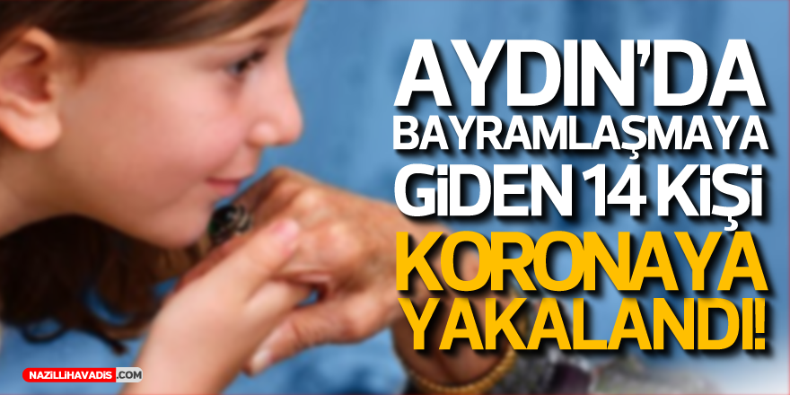 AYDIN'DA BAYRAM ZİYARETİNE ÇIKAN 14 KİŞİ KORONAYA YAKALANDI!