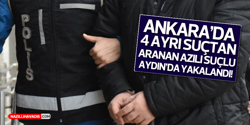 Ankara'nın azılı suçlusu Aydın'da yakalandı