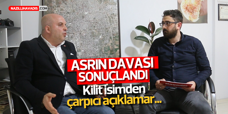 Asrın Davası'nın kilit isminden çarpıcı açıklamalar