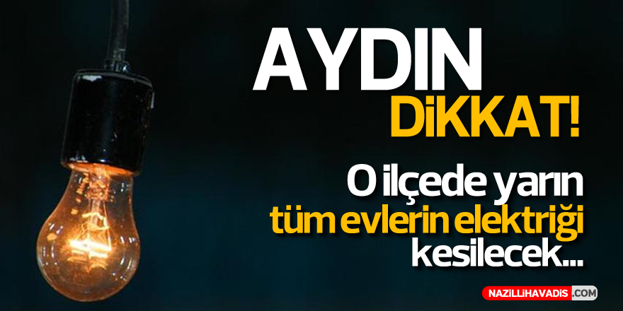 Aydınlıların Dikkatine! O İlçede Elektrik Kesintisi