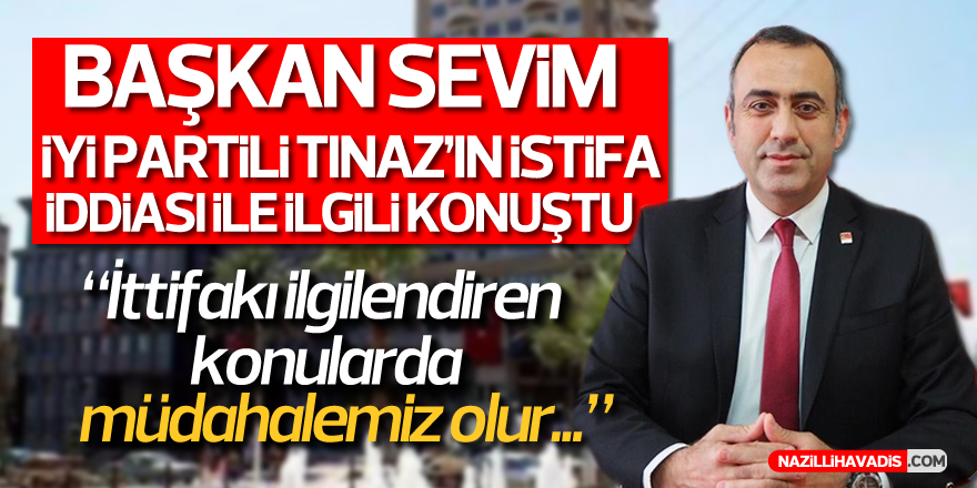 CHP’Lİ SEVİM: “İTTİFAKI İLGİLENDİREN KONULARDA MÜDAHALEMİZ OLUR”