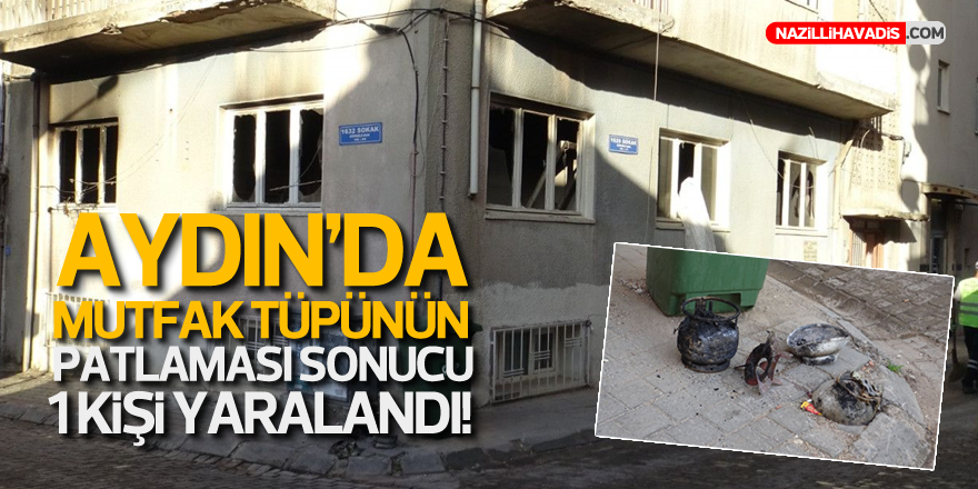 Aydın'da mutfak tüpünün patlaması sonucu 1 kişi yaralandı