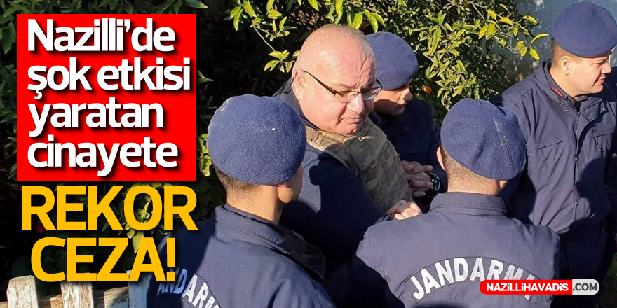 Nazilli’de Vahşi Cinayete Rekor Ceza