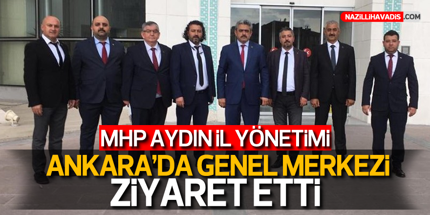 MHP AYDIN İL YÖNETİMİ GENEL MERKEZİ ZİYARET ETTİ