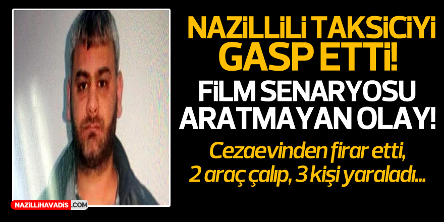 NAZİLLİLİ TAKSİCİYİ GASP ETTİ!