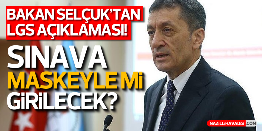 Bakan Selçuk’tan LGS açıklaması! Maske Takılacak mı?