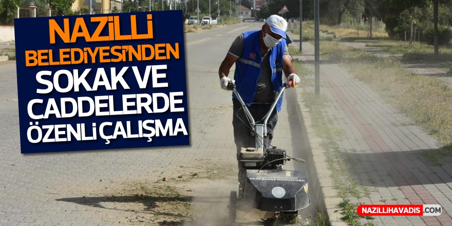 Nazilli Belediyesi’nden cadde ve sokaklarda özenli çalışma