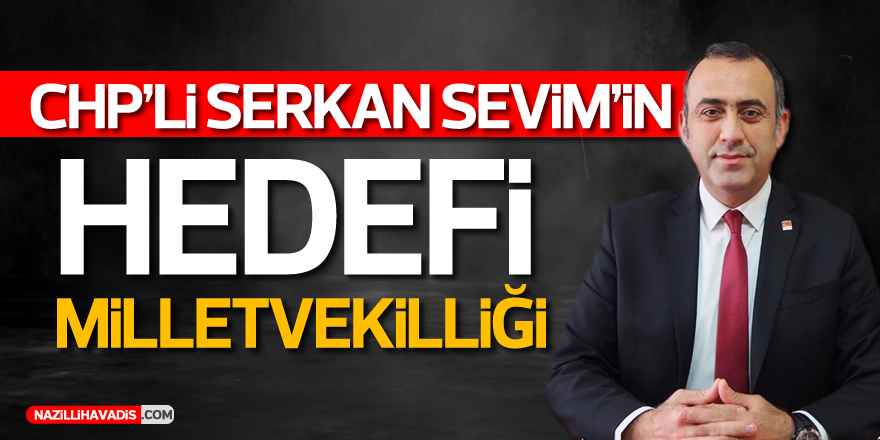 CHP'Lİ SEVİM'İN HEDEFİ MİLLETVEKİLLİĞİ