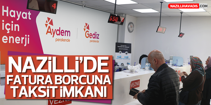 NAZİLLİ'DE FATURA BORCUNA TAKSİT İMKANI