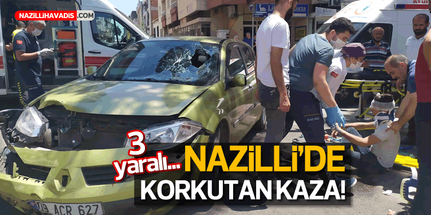 NAZİLLİ'DE KORKUTAN KAZA!