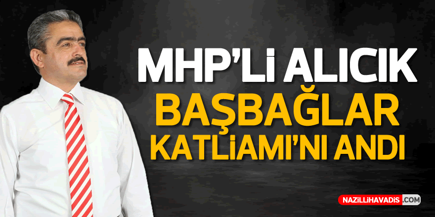 MHP'li Alıcık, Başbağlar Katliamı'nı Andı