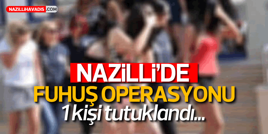 NAZİLLİ'DE FUHUŞ OPERASYONU!