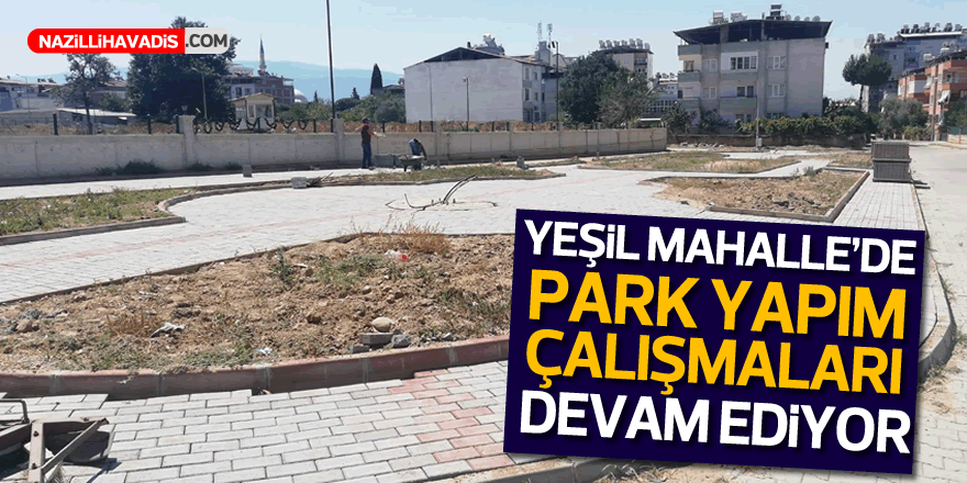 Yeşil Mahalle’de park yapım çalışmaları sürüyor