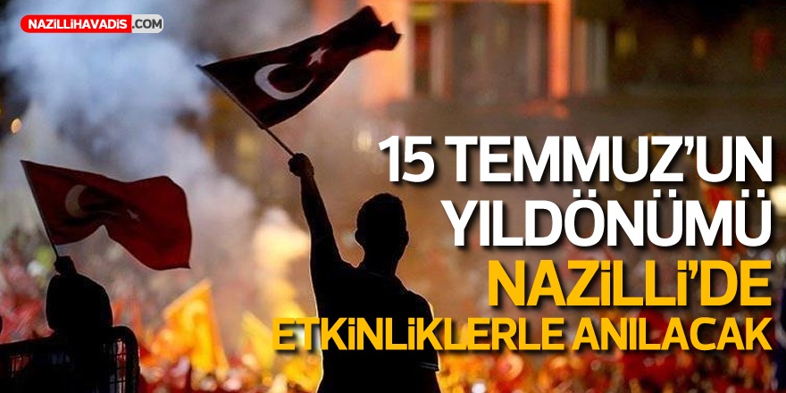 15 Temmuz’un yıldönümü Nazilli’de Etkinliklerle Anılacak