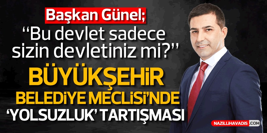 Büyükşehir Belediye Meclisi’nde Yolsuzluk Tartışması Başkan Günel: “Bu devlet sadece sizin devletiniz mi?”