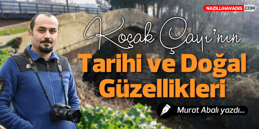 KOÇAK ÇAYININ TARİHİ VE DOĞA ZENGİNLİKLERİ