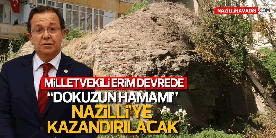 Millletvekili Erim Devrede! Dokuzun Hamamı gün yüzüne çıkacak