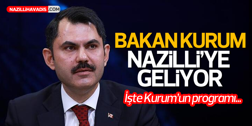 Bakan Kurum Nazilli’ye Geliyor