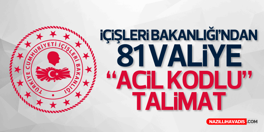 İçişleri Bakanlığı’ndan 81 Valiye “Acil Kodlu” Talimat