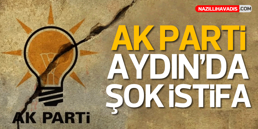 AK Parti Aydın'da İstifa Haberi