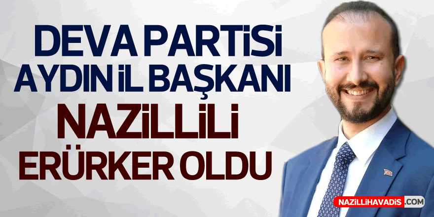 Deva Partisi İl Başkanı Nazillili Erürker Oldu