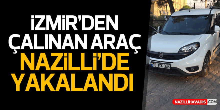 İzmir'den araç çaldı, Nazilli'de yakalandı