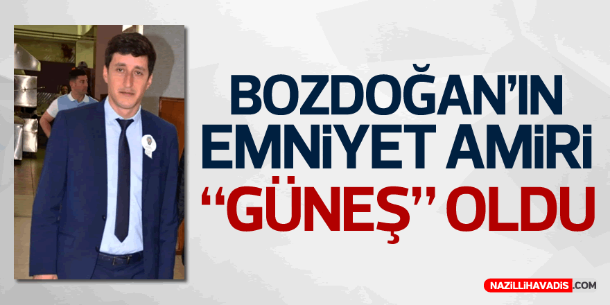 Bozdoğan'ın Emniyet Amiri "Güneş" oldu