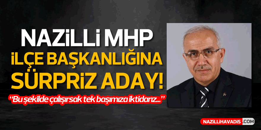 NAZİLLİ MHP İLÇE BAŞKANLIĞINA SÜRPRİZ ADAY!