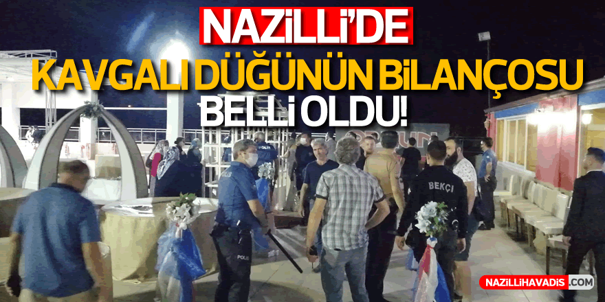 Nazilli’de kavgalı düğünün bilançosu belli oldu