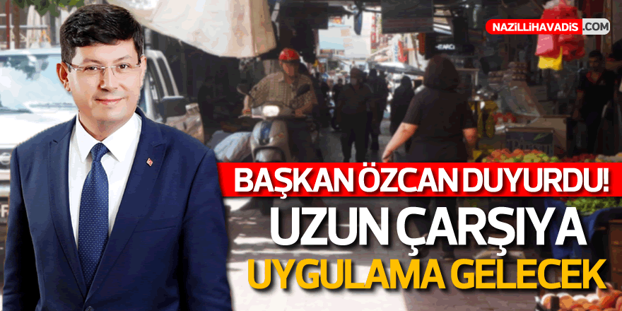 Başkan Özcan: Uzun Çarşı’ya uygulama gelecek