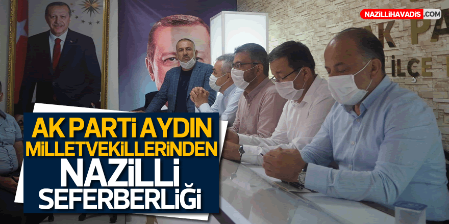 AK Parti Aydın Milletvekillerinden Nazilli Seferberliği