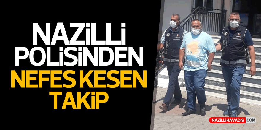 NAZİLLİ POLİSİNDEN NEFES KESEN TAKİP