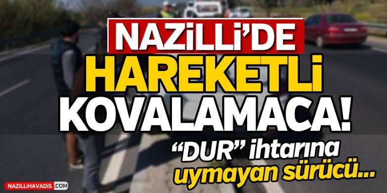 Dur ihtarına uymadı, Nazilli polisi yakaladı