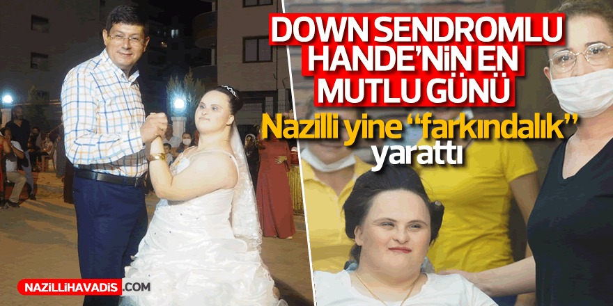 Nazilli’de Down Sendromlu Hande’nin Hayali Gerçek Oldu