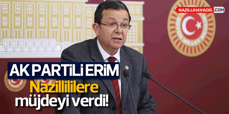 AK Partili Erim'den Nazilli'ye Müjde