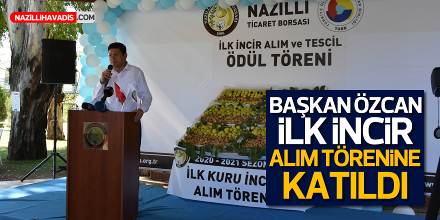 Başkan Özcan İlk Kuru İncir Alım Töreni’ne katıldı