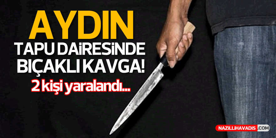 AYDIN TAPU DAİRESİNDE BIÇAKLI KAVGA