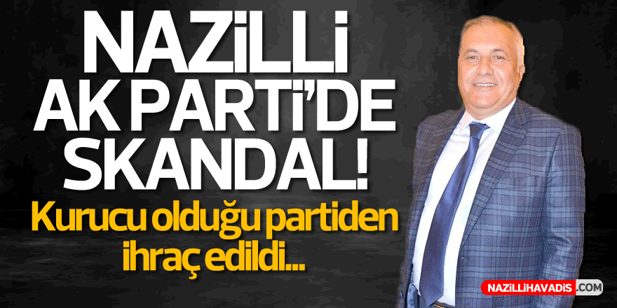 Nazilli AK Parti’de Skandal!