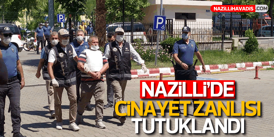 Nazilli'de cinayet zanlısı tutuklandı