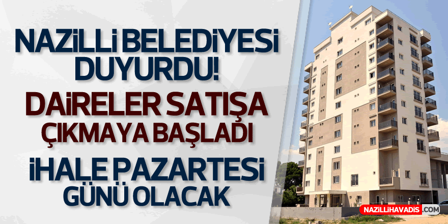 Nazilli Belediyesi elindeki daireleri satışa çıkardı