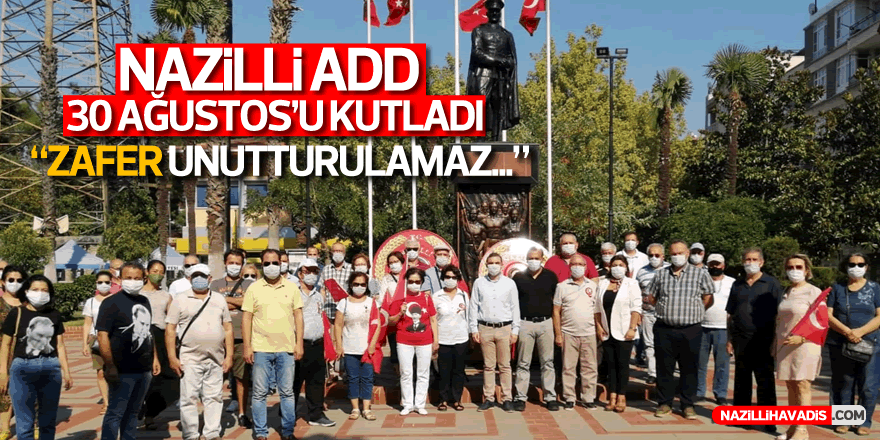 Nazilli ADD 30 Ağustos’u kutladı: "Zafer Unutturulamaz"