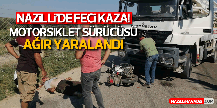 Nazilli'de feci kaza... Motosiklet sürücüsü ağır yaralandı