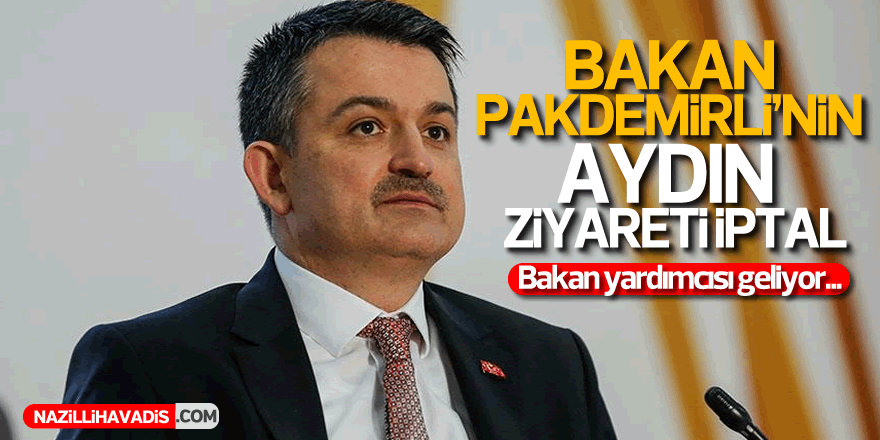 Pakdemirli’nin Aydın ziyareti iptal, bakan yardımcısı geliyor