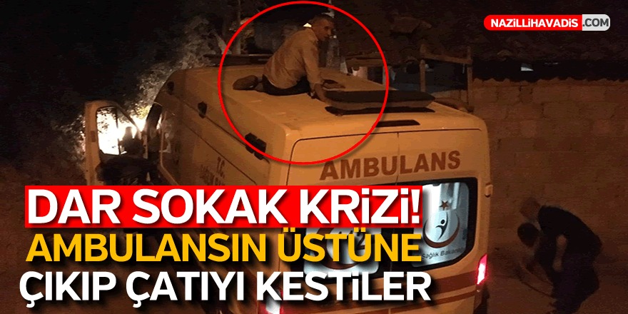 Ambulans yola sıkıştı, vatandaşlar çatıyı kesti!