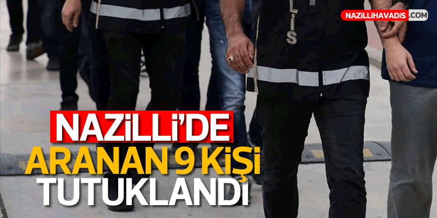 Nazilli'de Aranan 9 Kişi Tutuklandı