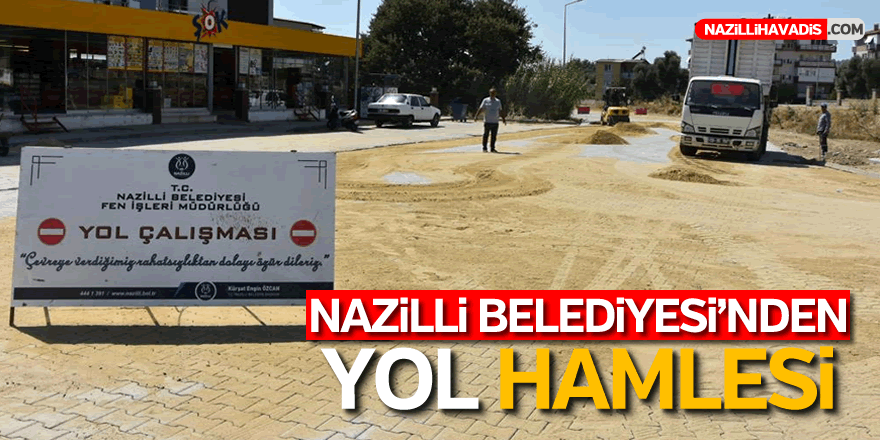 NAZİLLİ BELEDİYESİ'NDEN YOL HAMLESİ