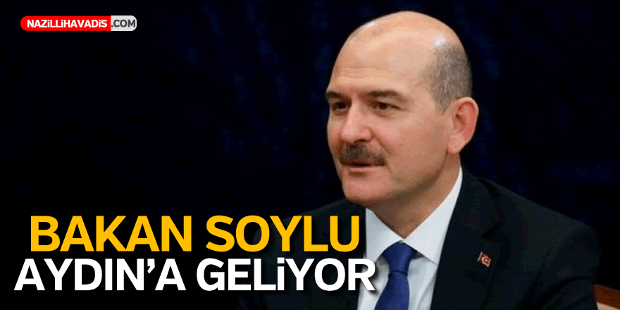 İçişleri Bakanı Süleyman Soylu Yarın Aydın'a geliyor