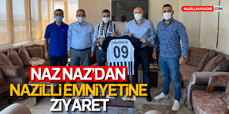 NAZ NAZ'DAN NAZİLLİ EMNİYETİNE ZİYARET