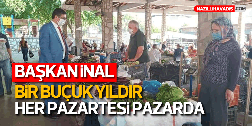 BAŞKAN İNAL BİR BUÇUK YILDIR HER PAZARTESİ PAZARDA