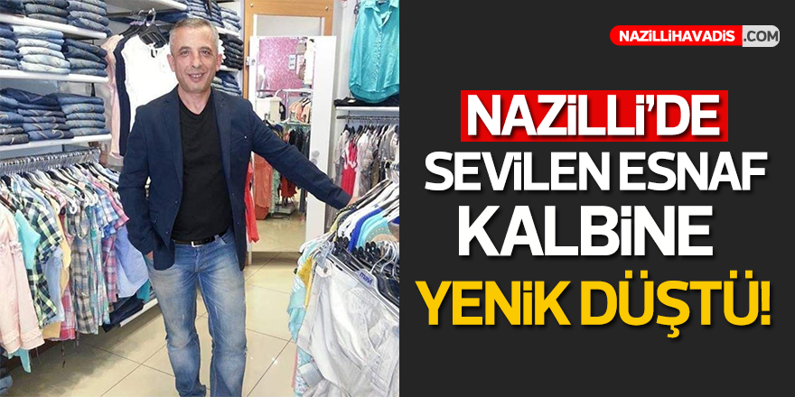 Nazilli'de sevilen esnaf kalbine yenik düştü